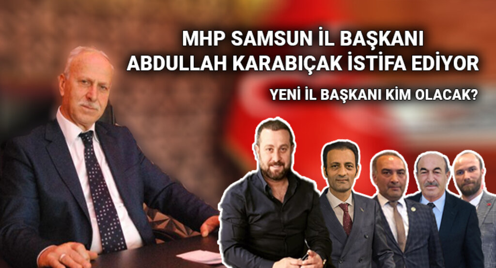 SAMSUN MHP’DE HAREKETLİ SAATLER: İL BAŞKANI İSTİFA EDİYOR