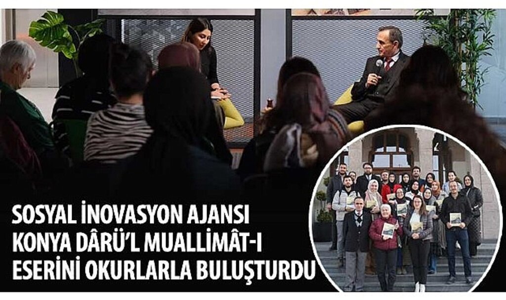 Sosyal İnovasyon Ajansı Konya Dârü'l Muallimât-ı Eserini Okurlarla Buluşturdu