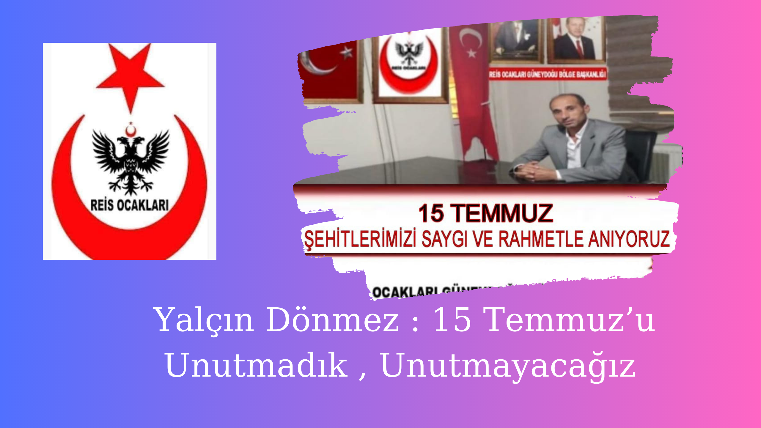 Yalçın Dönmez : 15 Temmuz’u Unutmadık , Unutmayacağız 