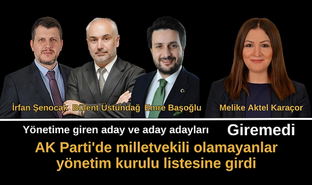 AK Parti'de milletvekili olamayanlar yönetim kurulu listesine girdi
