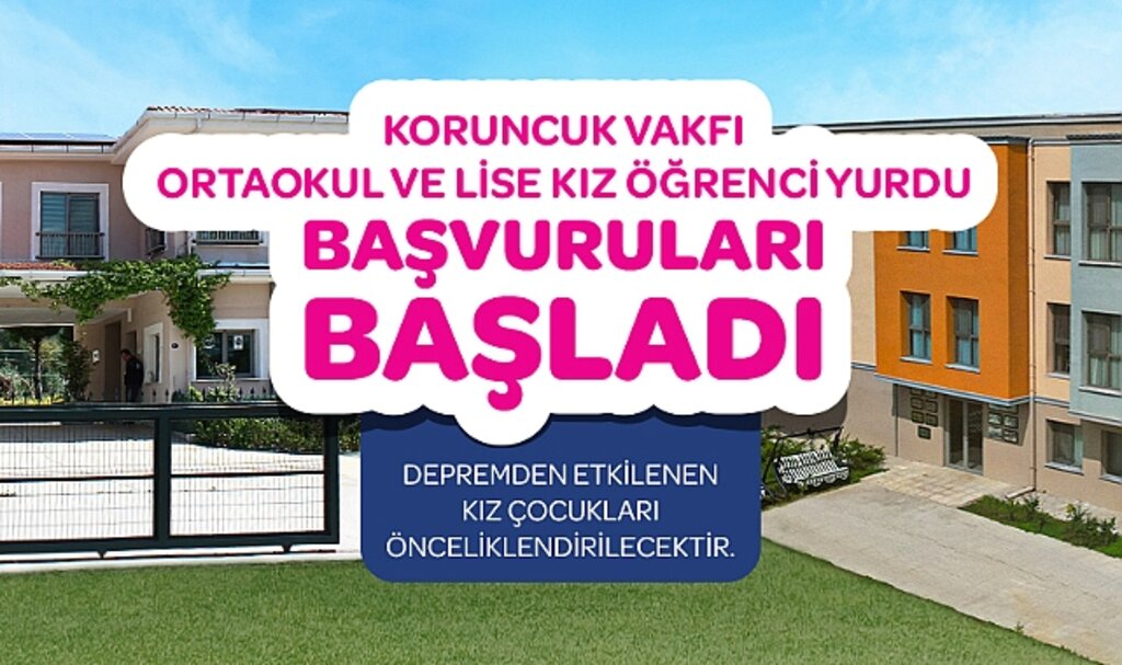 Koruncuk Vakfı Kız Öğrenci Yurtları'na başvurular başladı!