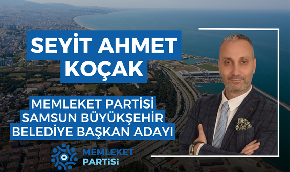 Samsun'un Yenilikçi Vizyonu: Seyit Ahmet Koçak