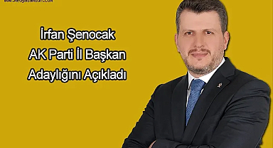 İrfan Şenocak AK Parti İl Başkan Adaylığını Açıkladı