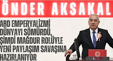 DSP Lideri Aksakal: ‘ABD emperyalizmi dünyayı sömürdü,