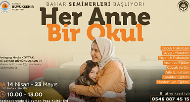 “HER ANNE BİR OKUL” BAHAR SEMİNERLERİ BAŞLIYOR