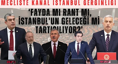 TBMM Genel Kurulu’nda Kanal İstanbul tartışması büyüdü.
