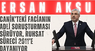 Aksu: 'Canik’teki facianın adli soruşturması sürüyor