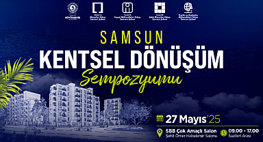 SAMSUN KENTSEL DÖNÜŞÜM SEMPOZYUMU İÇİN GERİ SAYIM