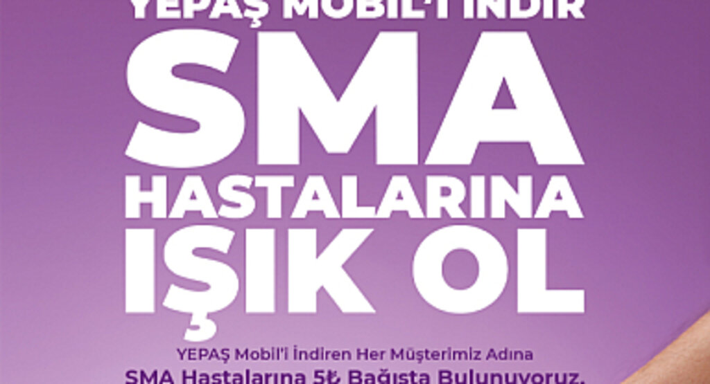 “YEPAŞ Mobil’i İndir, SMA Hastalarına Işık Ol!”