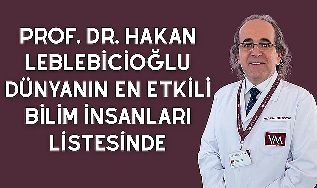 Prof. Dr. Hakan Leblebicioğlu dünyanın en etkili bilim insanları listesinde