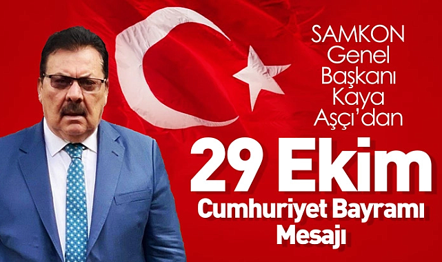 SAMKON Genel Başkanı Kaya Aşçı’dan 29 Ekim Cumhuriyet Bayramı Mesajı