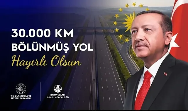Türkiye’nin bölünmüş yol altyapısında 30 bin kilometrelik eşik aşıldı