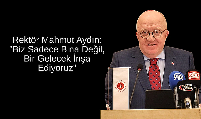 Rektör Mahmut Aydın: 