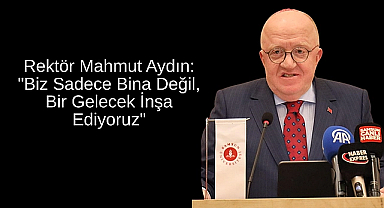 Rektör Mahmut Aydın: 