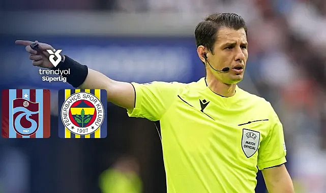 Trabzonspor–Fenerbahçe maçının hakemi belli oldu