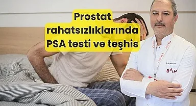 Prostat rahatsızlıklarında PSA testi ve teşhis