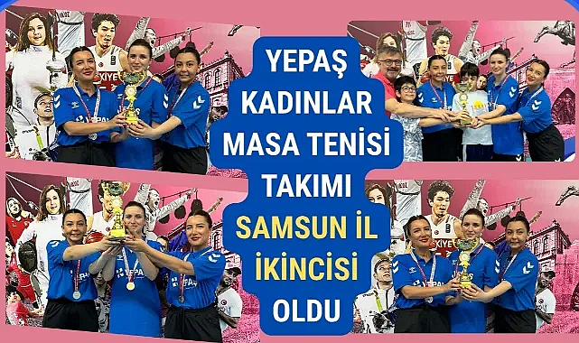 YEPAŞ Kadınlar Masa Tenisi Takımı Samsun İl İkincisi Oldu