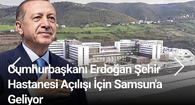 Cumhurbaşkanı Samsun'a Geliyor