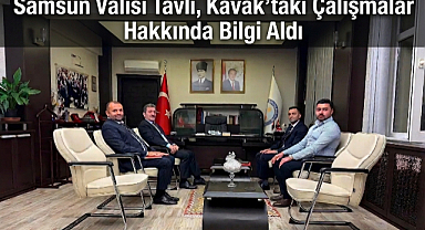 Samsun Valisi Orhan Tavlı, Kavak’taki Çalışmalar Hakkında Bilgi Aldı