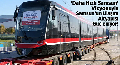 12 Yeni Tramvaydan Dördüncüsü De Samsun’a Ulaştı!