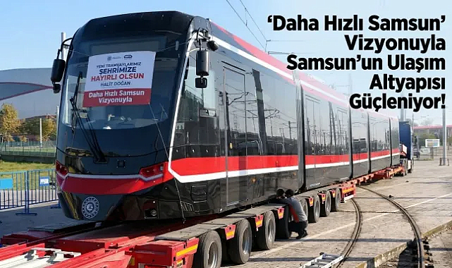 12 Yeni Tramvaydan Dördüncüsü De Samsun’a Ulaştı!